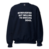 Introverted But Willing To Discuss Dogs Unisex Sweatshirt