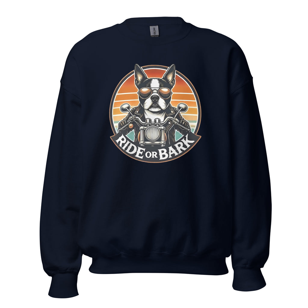 Ride or Bark - Boston Terrier Unisex Sweatshirt