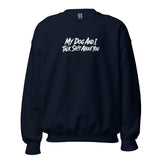 My Dog And I Talk Sh!t About You Funny Dog Owner Sweatshirt . Navy