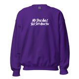 My Dog And I Talk Sh!t About You Funny Dog Owner Sweatshirt . Purple