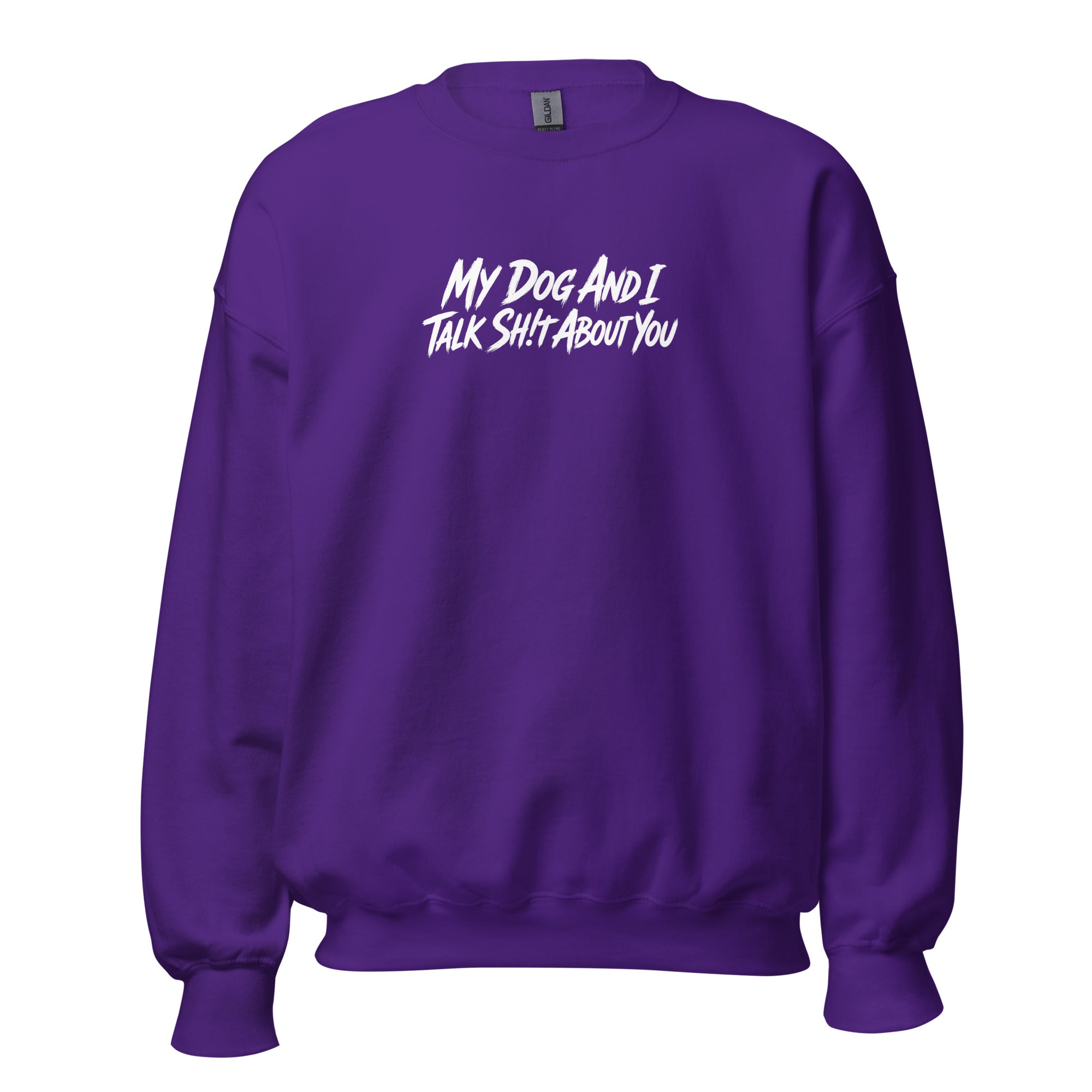 My Dog And I Talk Sh!t About You Funny Dog Owner Sweatshirt . Purple