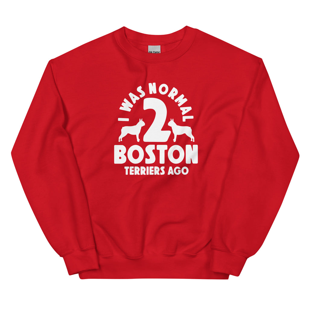 I Was Normal Two Boston Terriers Ago Unisex Sweatshirt