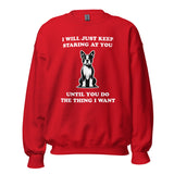 I Will Just Keep Staring At You Until You Do The Thing I Want Unisex Sweatshirt