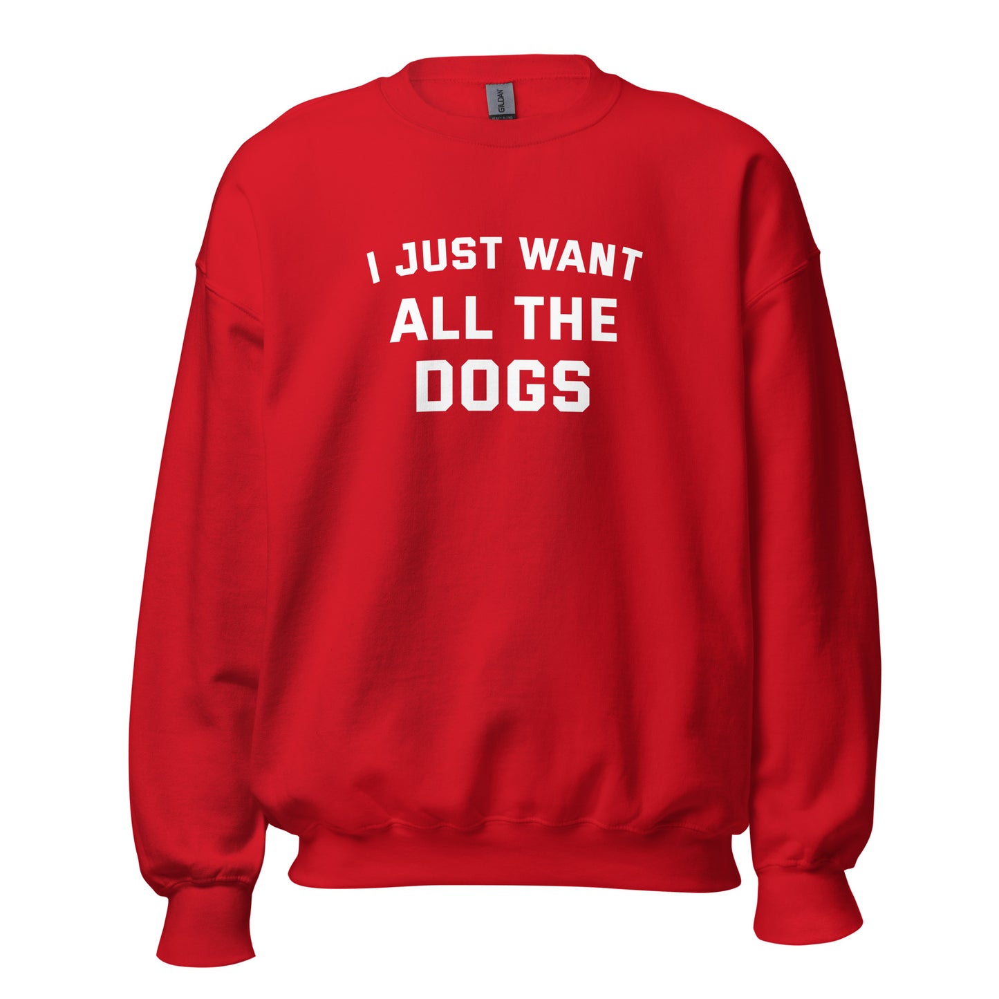 I Just Want All The Dogs Unisex Sweatshirt
