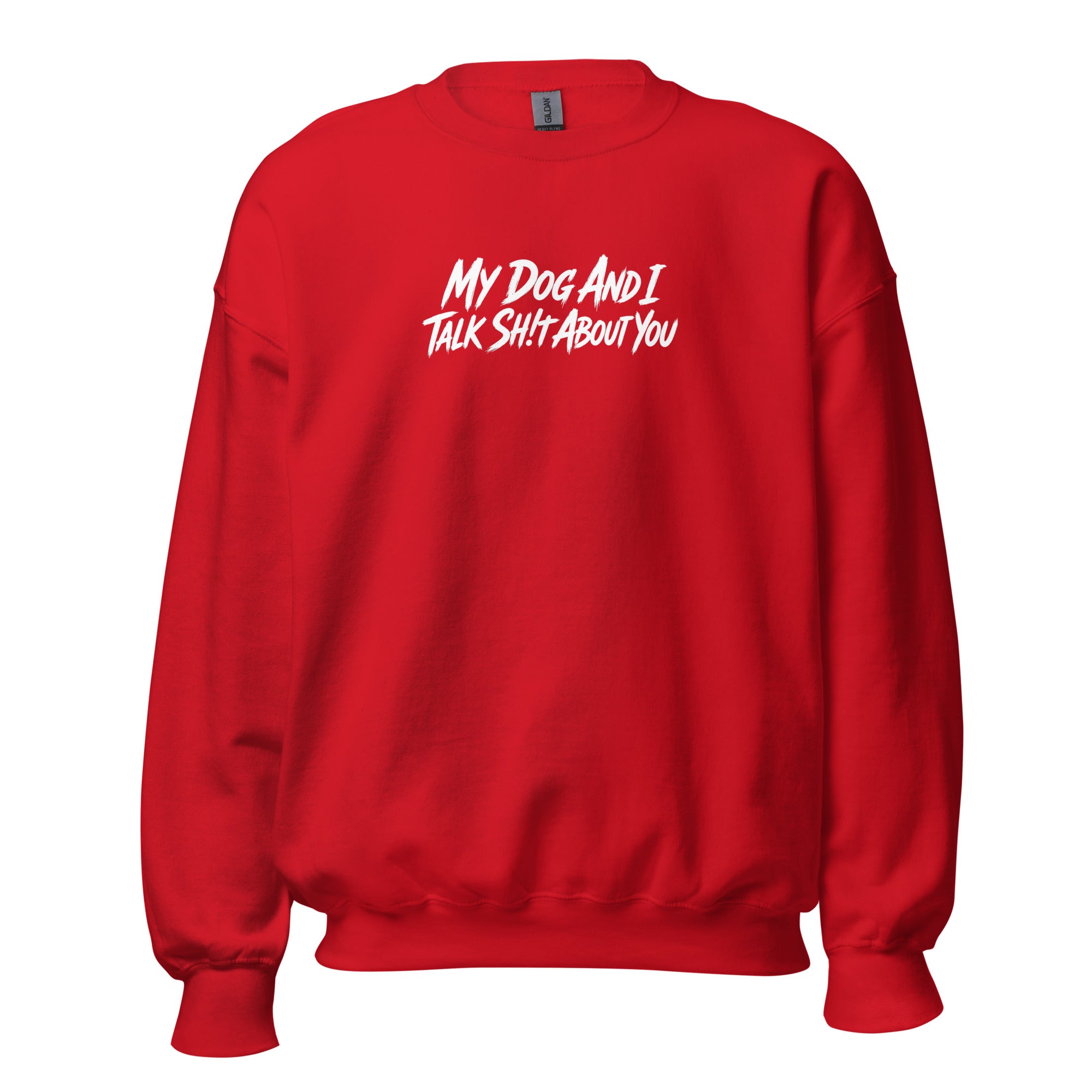 My Dog And I Talk Sh!t About You Funny Dog Owner Sweatshirt . Red