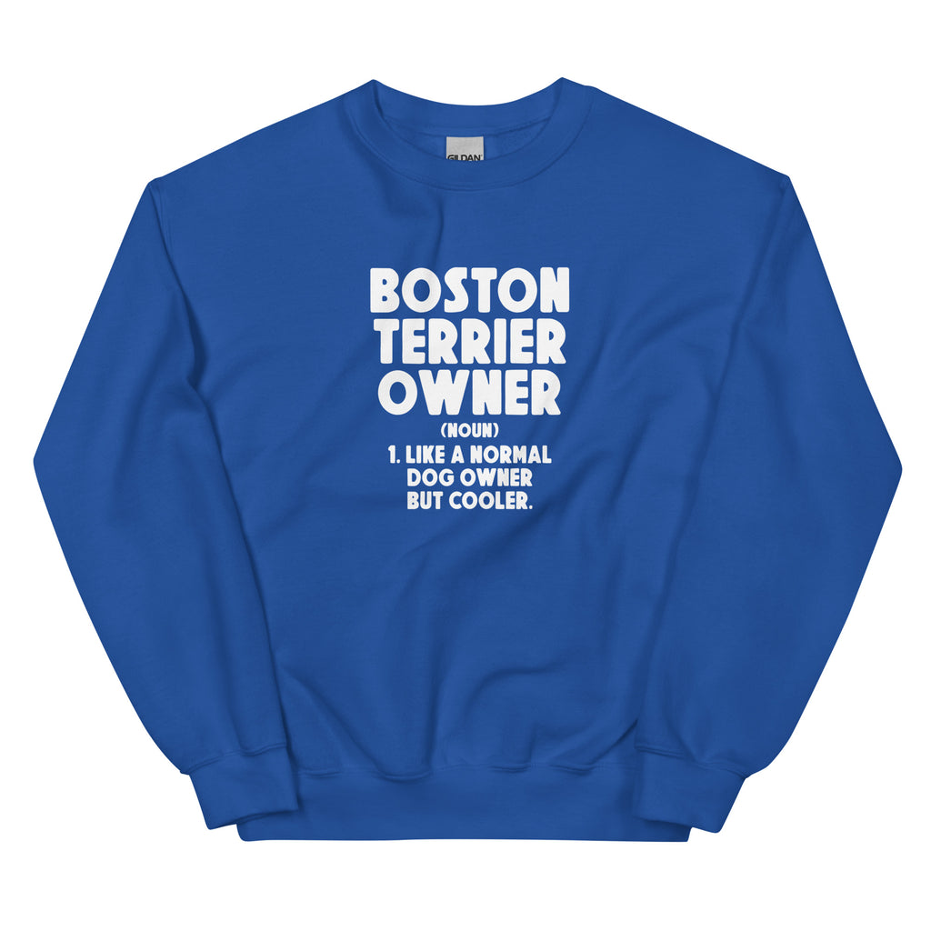 Boston Terrier Owner Like A Normal Dog Owner But Cooler Unisex Sweatshirt