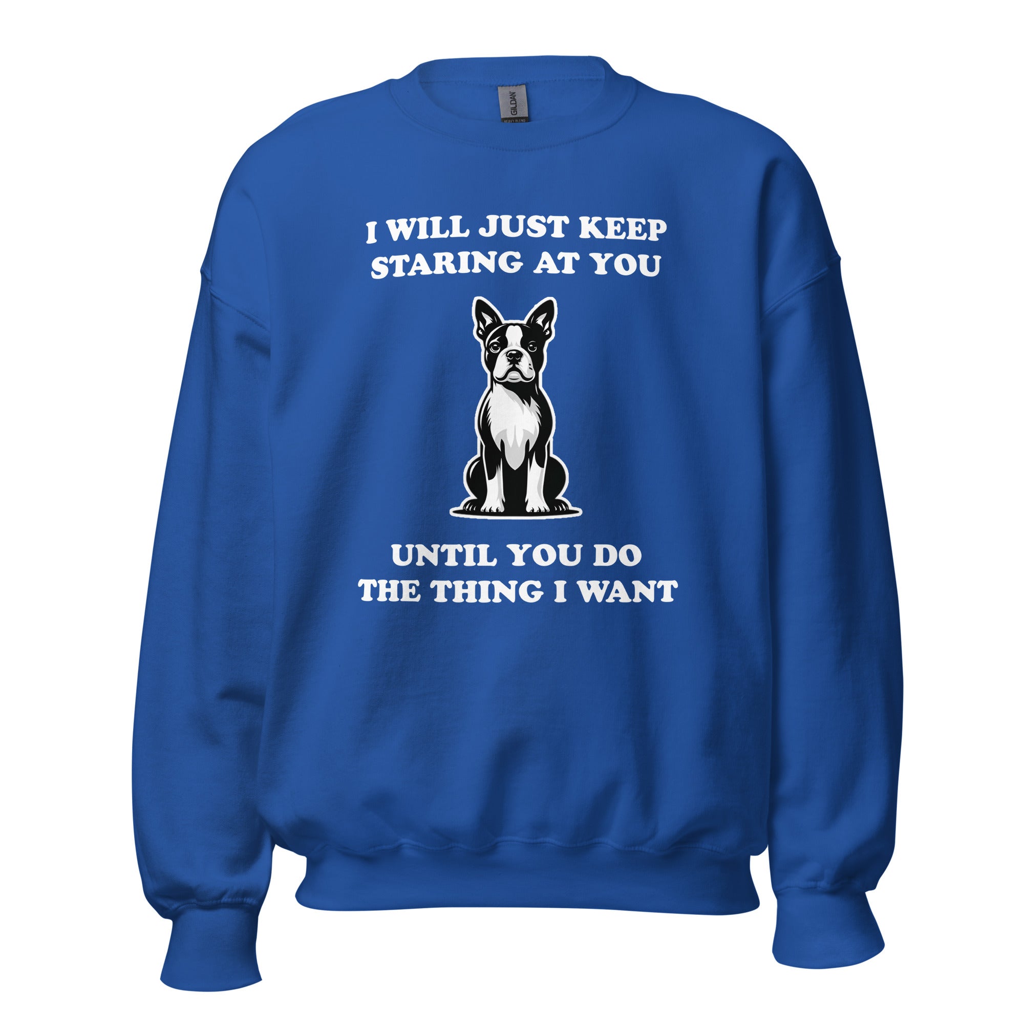 I Will Just Keep Staring At You Until You Do The Thing I Want Unisex Sweatshirt