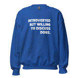Introverted But Willing To Discuss Dogs Unisex Sweatshirt