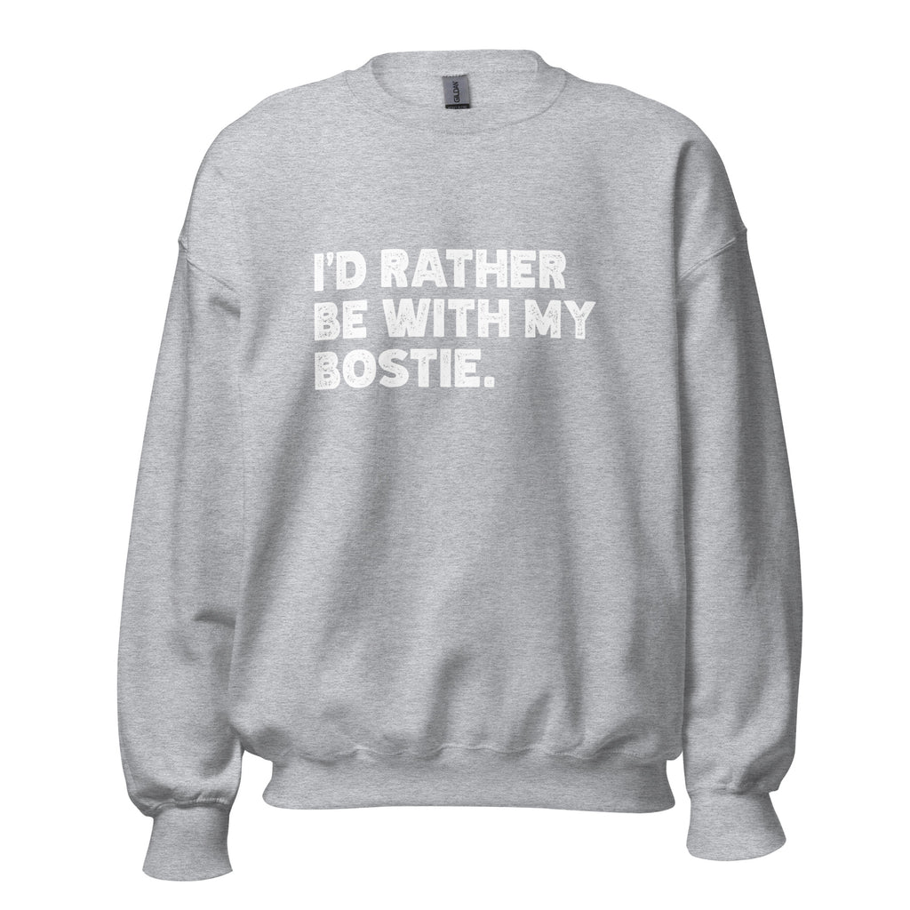 I'd Rather Be With My Bostie Unisex Sweatshirt