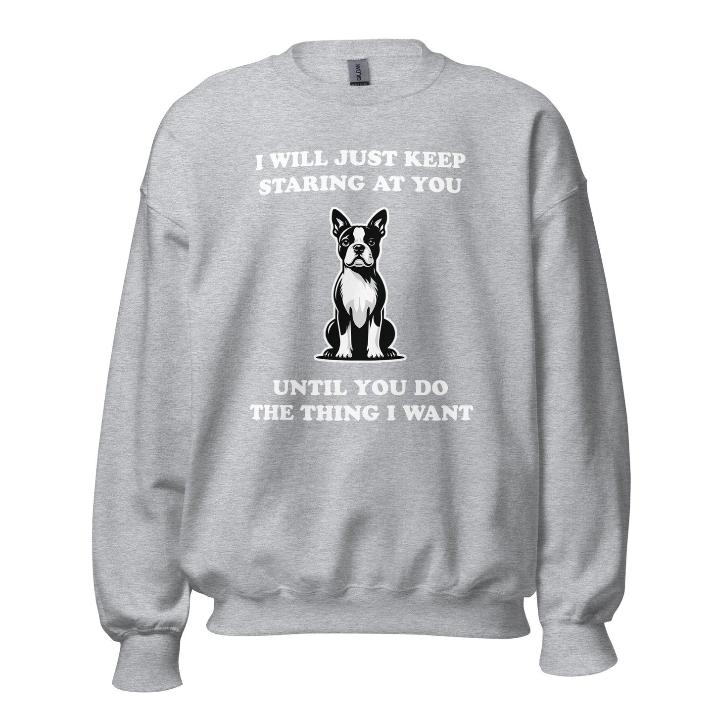 I Will Just Keep Staring At You Until You Do The Thing I Want Unisex Sweatshirt