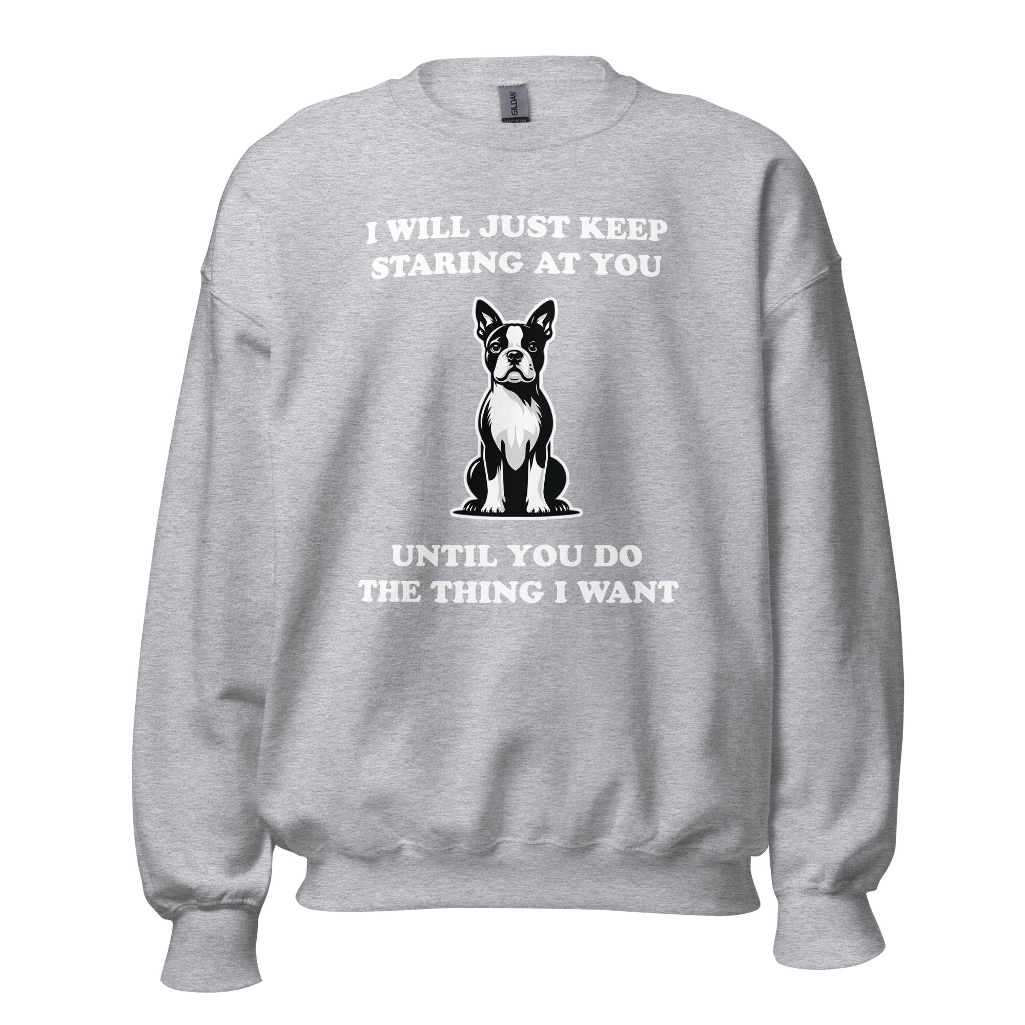 I Will Just Keep Staring At You Until You Do The Thing I Want Unisex Sweatshirt