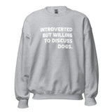 Introverted But Willing To Discuss Dogs Unisex Sweatshirt