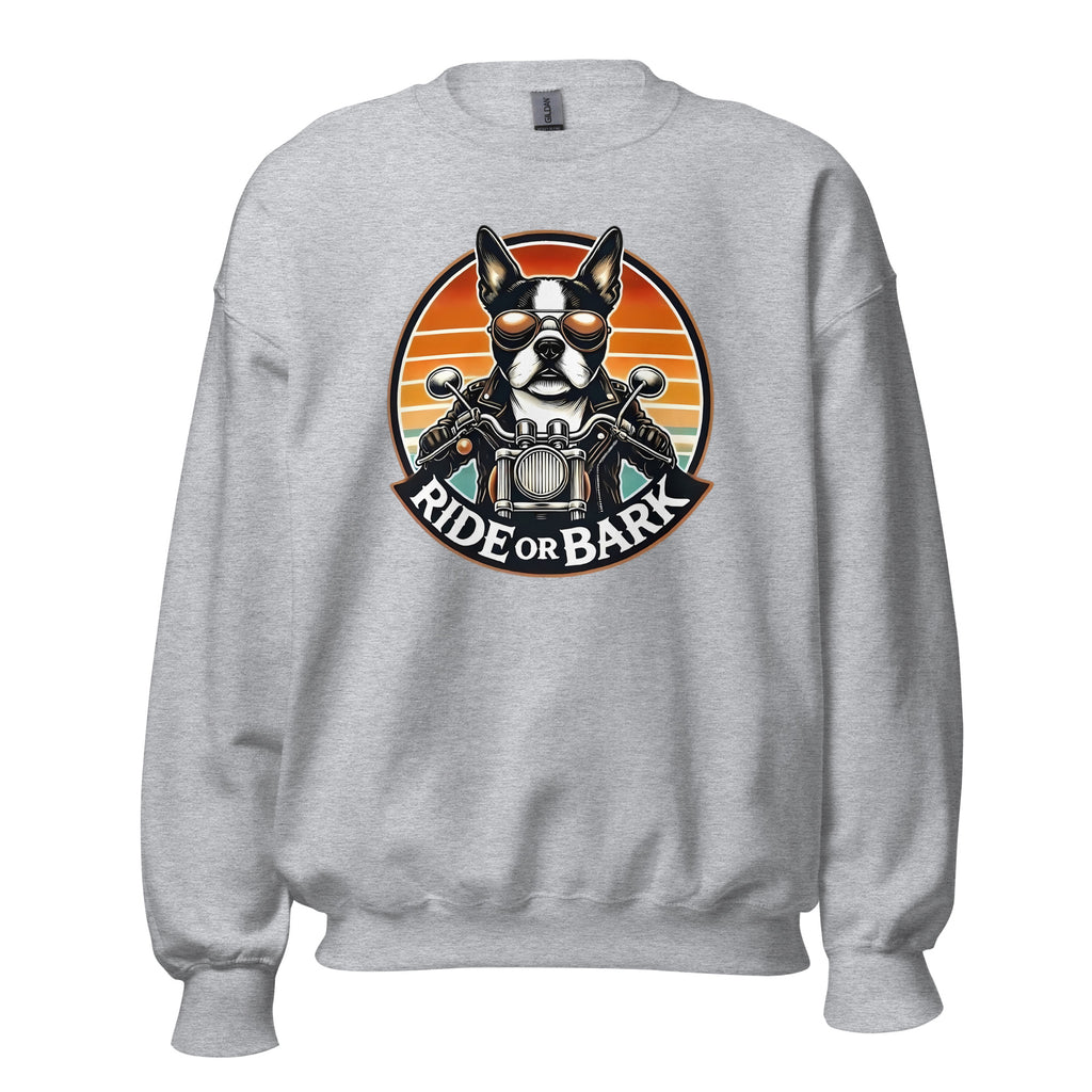 Ride or Bark - Boston Terrier Unisex Sweatshirt