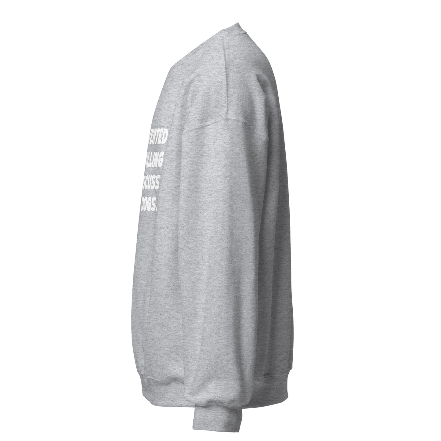 Introverted But Willing To Discuss Dogs Unisex Sweatshirt