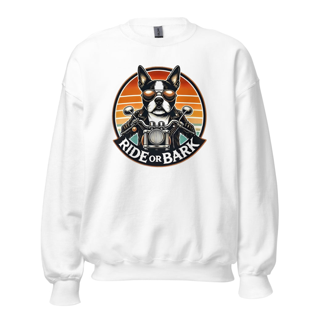 Ride or Bark - Boston Terrier Unisex Sweatshirt