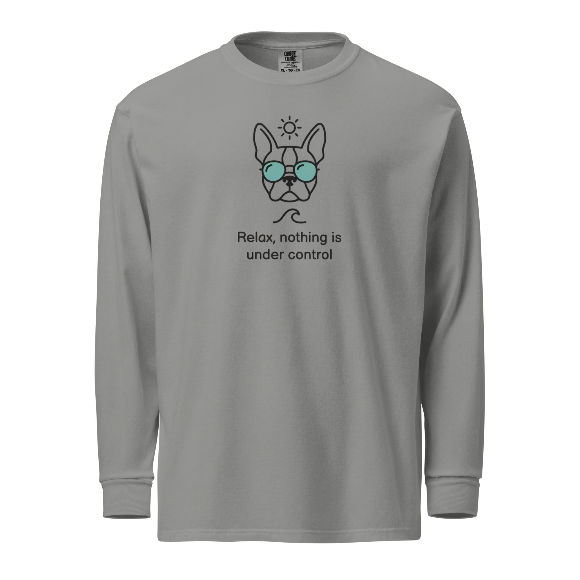 Relax, Nothing Is Under Control Boston Terrier Dog Garment-dyed Heavyweight Long-sleeve Shirt . Grey
