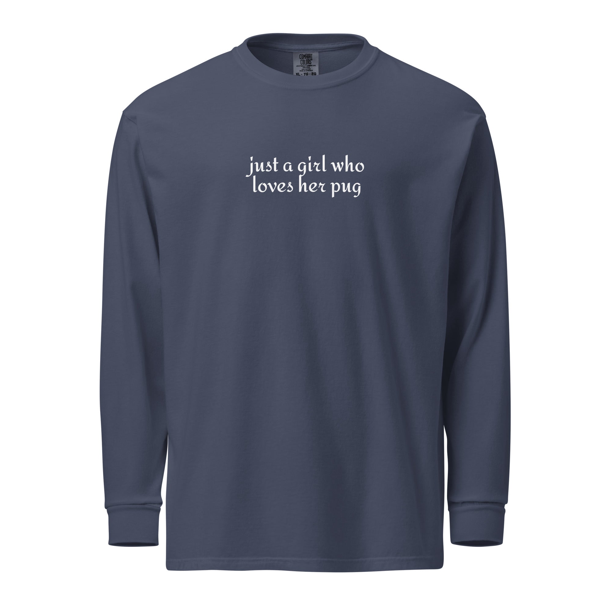Just A Girl Who Loves Her Pug Garment-dyed Heavyweight Long-sleeve Shirt . Navy