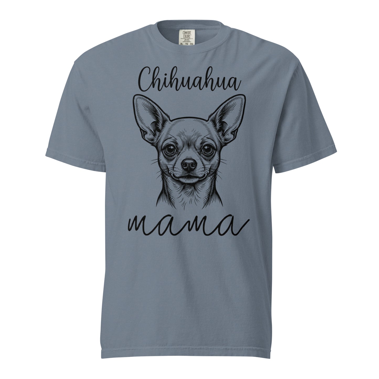 Chihuahua Mama Mode Garment-dyed Heavyweight T-Shirt . Blue Jean
