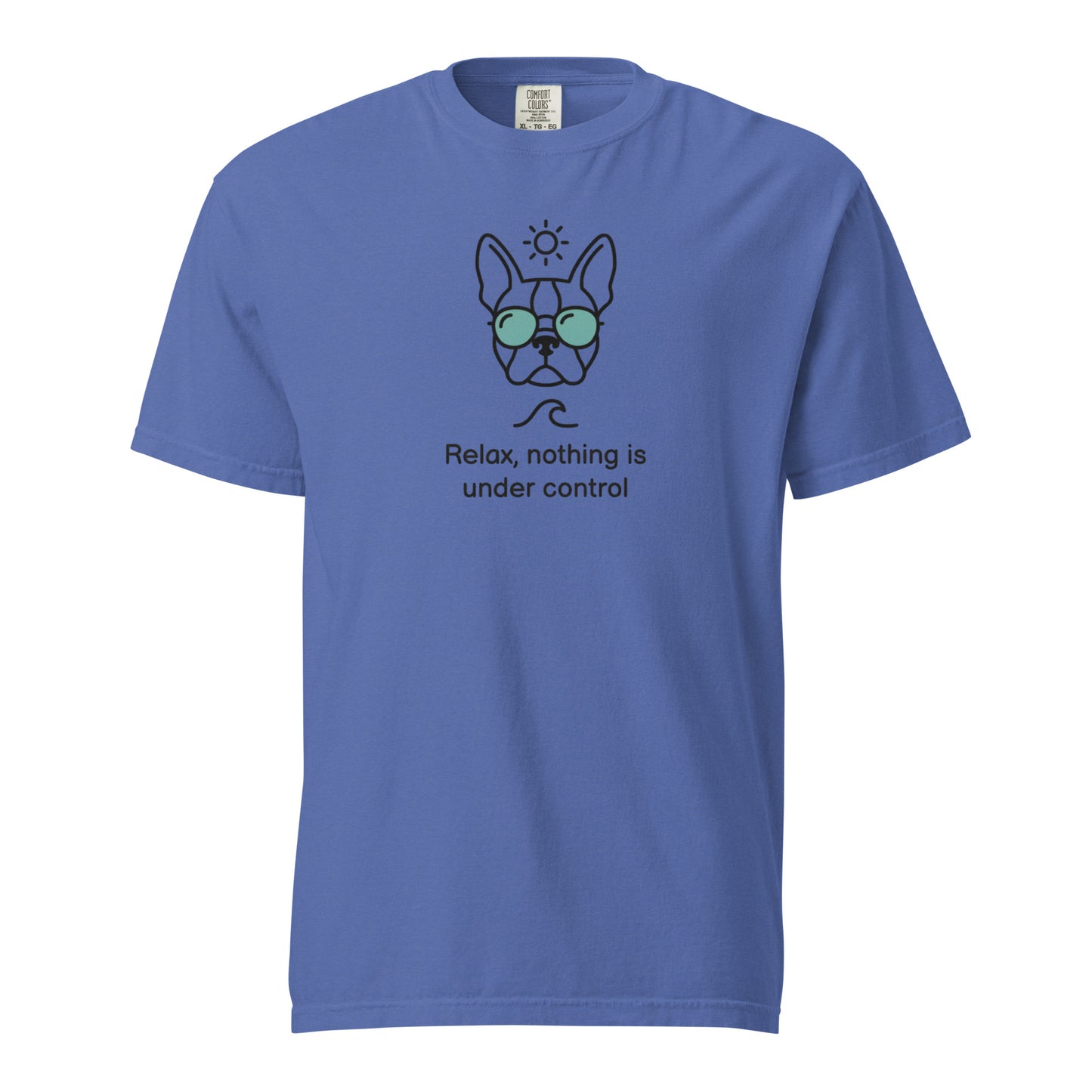Relax, Nothing Is Under Control Boston Terrier Dog Unisex Garment-dyed Heavyweight T-Shirt . Mystic Blue