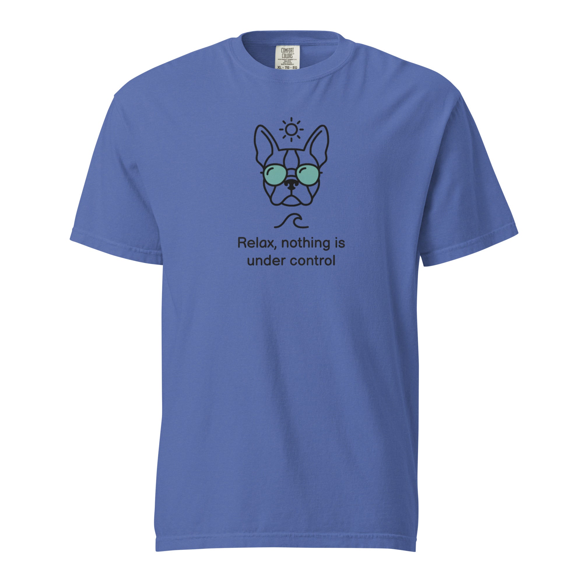 Relax, Nothing Is Under Control Boston Terrier Dog Unisex Garment-dyed Heavyweight T-Shirt . Mystic Blue