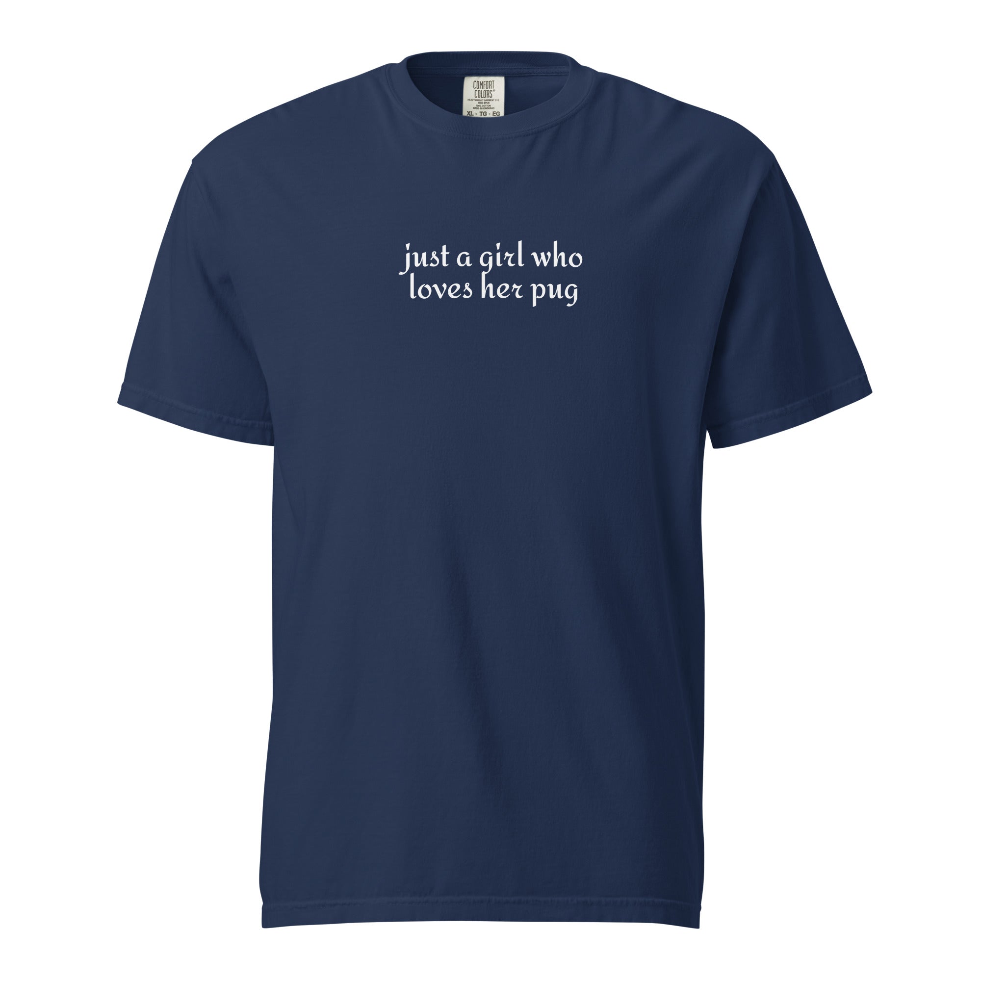 Just A Girl Who Loves Her Pug Garment-dyed Heavyweight T-Shirt . True Navy