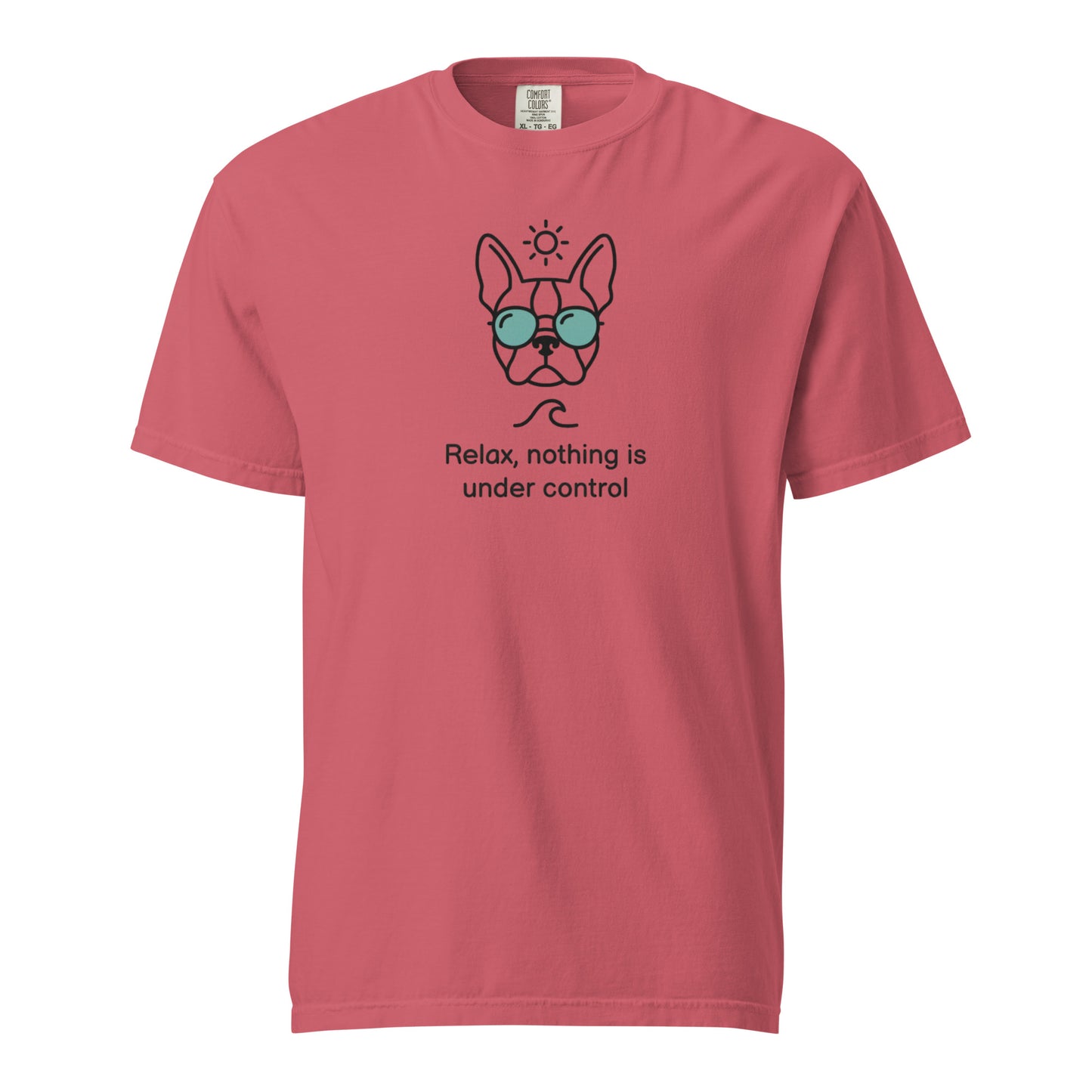 Relax, Nothing Is Under Control Boston Terrier Dog Unisex Garment-dyed Heavyweight T-Shirt . Watermelon