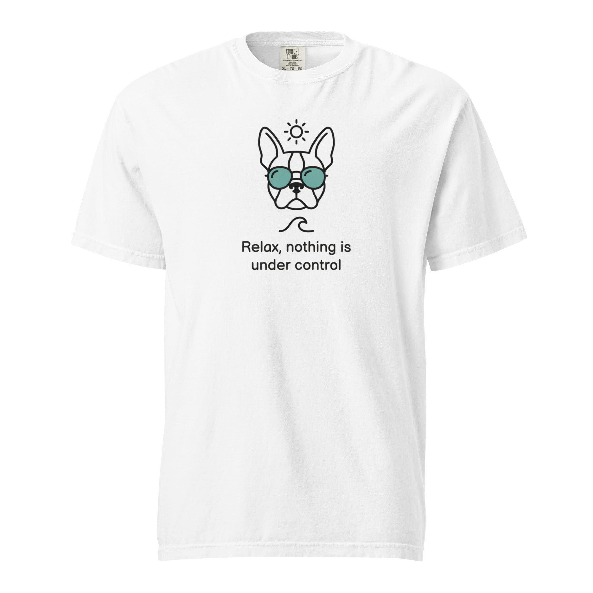 Relax, Nothing Is Under Control Boston Terrier Dog Unisex Garment-dyed Heavyweight T-Shirt . White