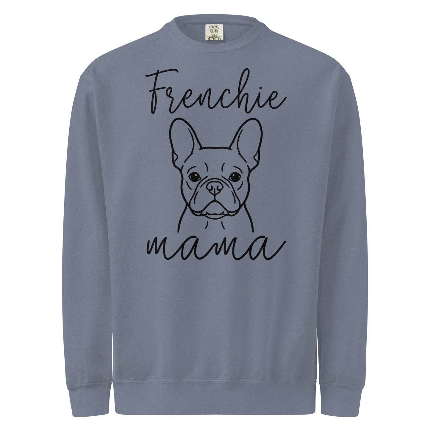 French Bulldog Frenchie Mama Mode Garment-dyed Sweatshirt . Blue Jean