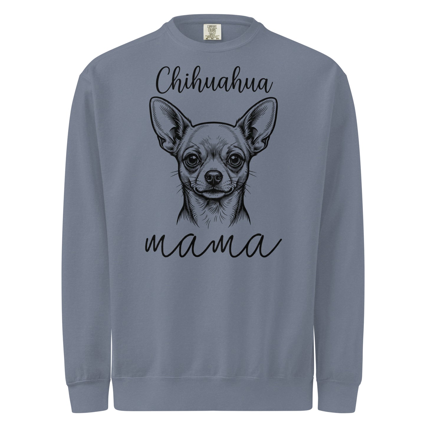 Chihuahua Mama Mode Garment-dyed Sweatshirt . Blue Jean