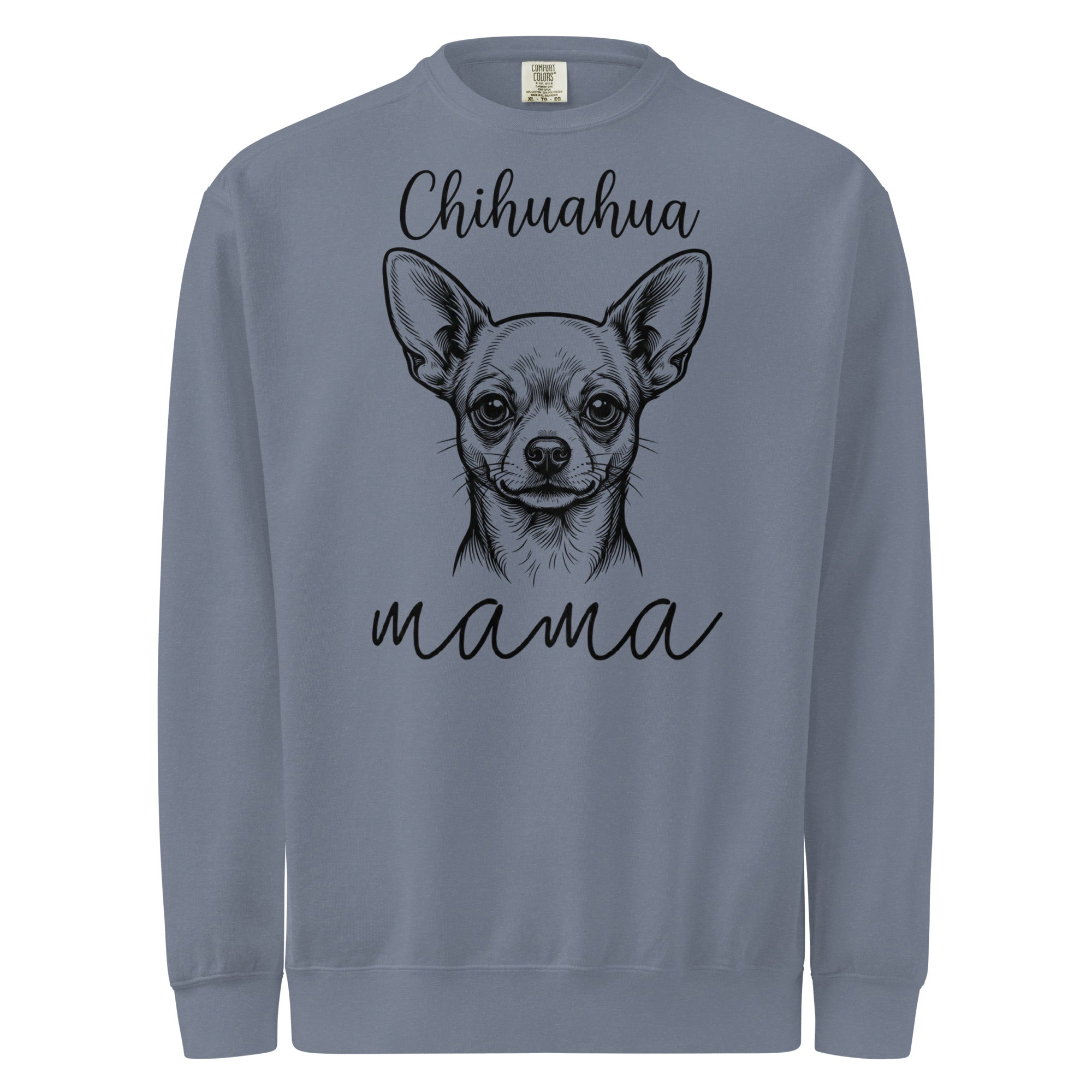 Chihuahua Mama Mode Garment-dyed Sweatshirt . Blue Jean