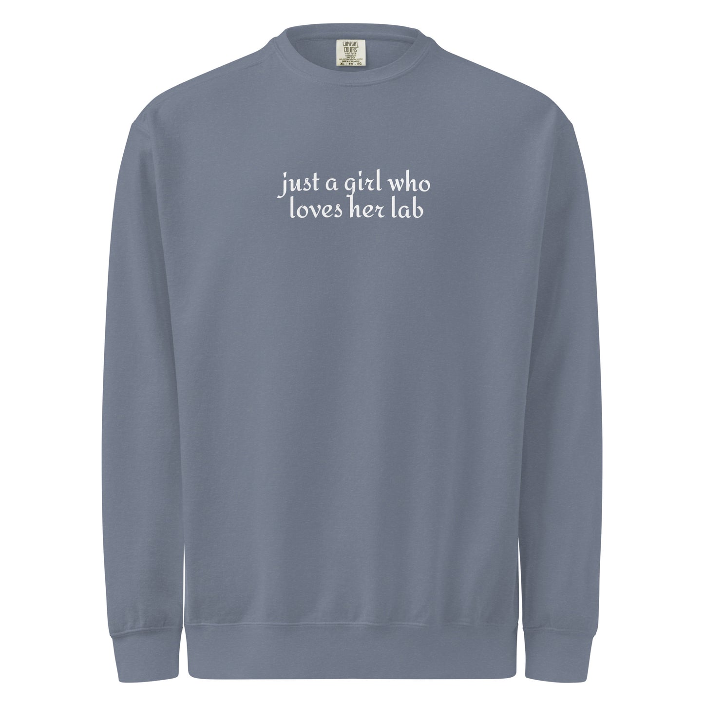 Just A Girl Who Loves Her Lab Garment-dyed Sweatshirt . Blue Jean