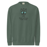 Relax, Nothing Is Under Control Boston Terrier Dog Unisex Garment-dyed Sweatshirt . Blue Spruce