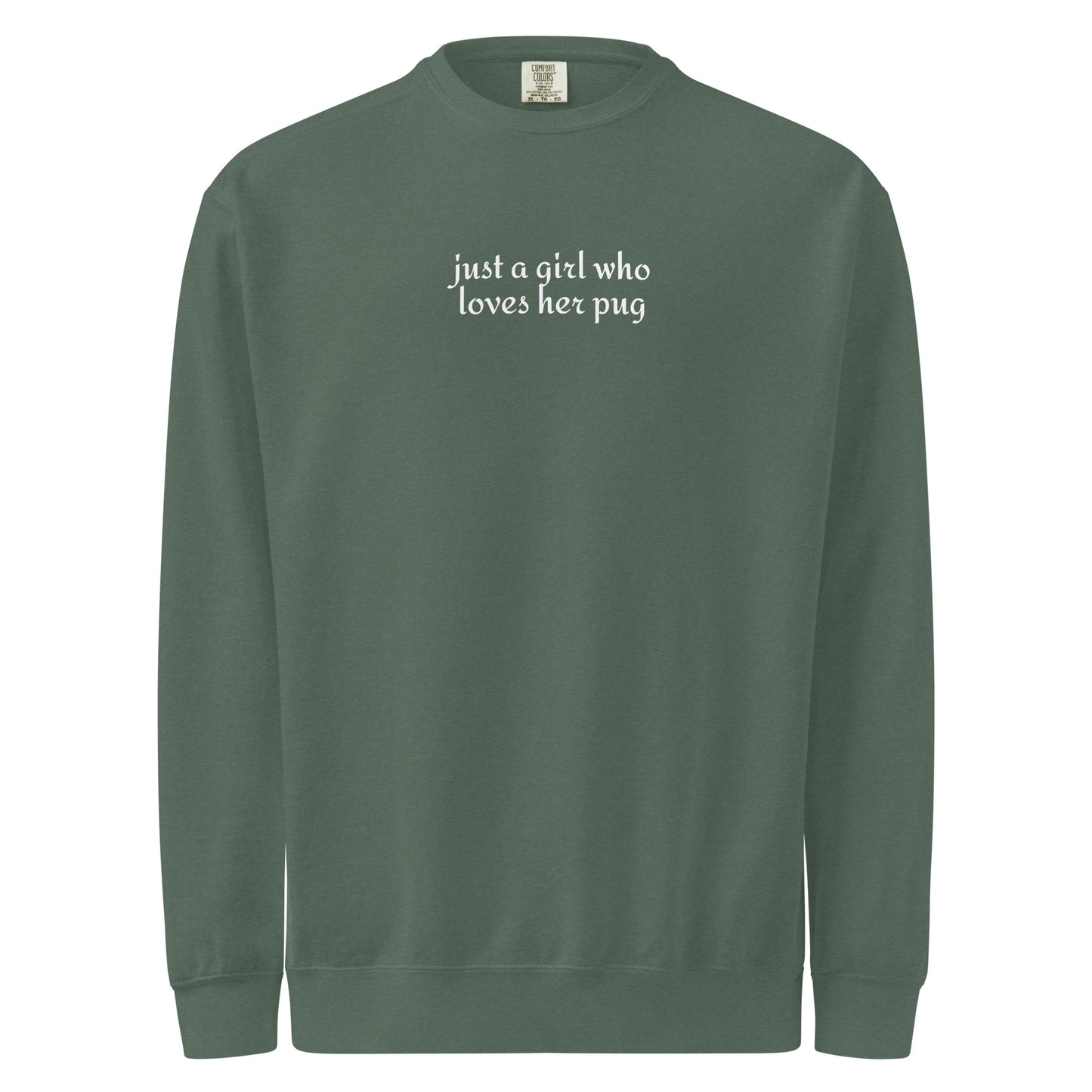 Just A Girl Who Loves Her Pug Garment-dyed Sweatshirt . Blue Spruce