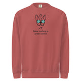 Relax, Nothing Is Under Control Boston Terrier Dog Unisex Garment-dyed Sweatshirt . Crimson
