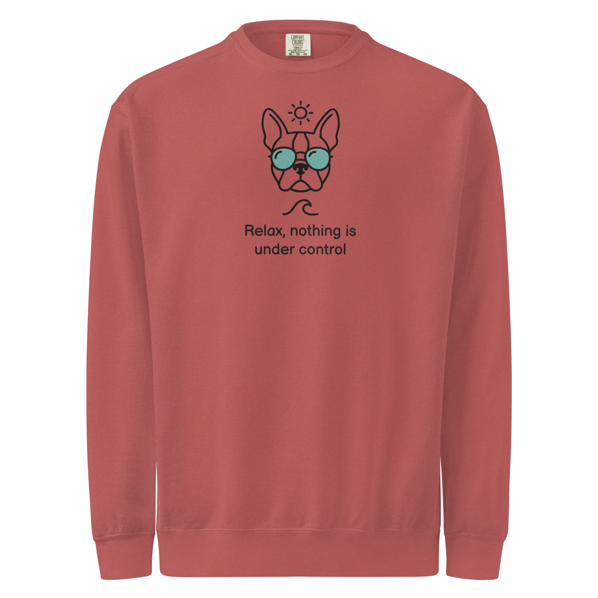 Relax, Nothing Is Under Control Boston Terrier Dog Unisex Garment-dyed Sweatshirt . Crimson