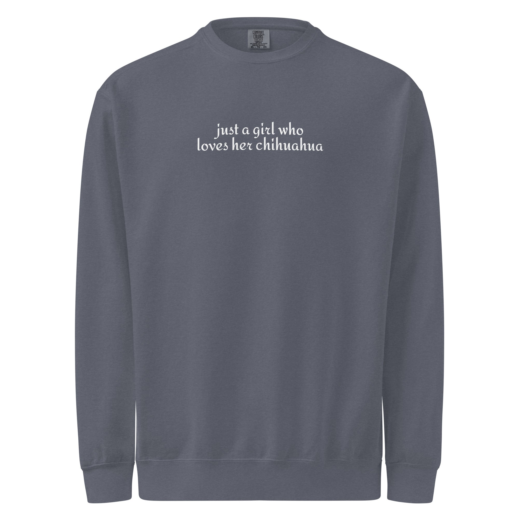 Just A Girl Who Loves Her Chihuahua Garment-dyed Sweatshirt . Denim