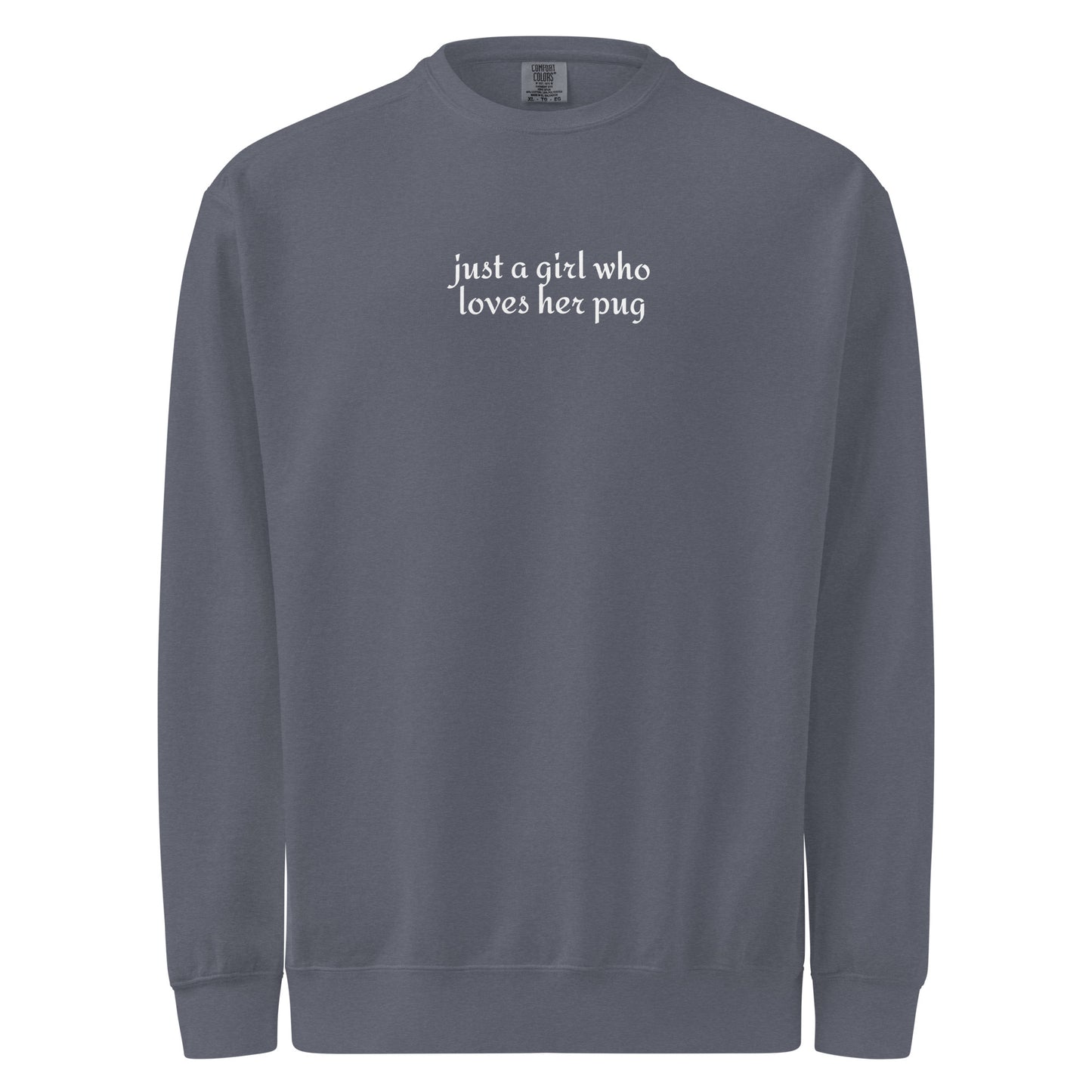 Just A Girl Who Loves Her Pug Garment-dyed Sweatshirt . Denim