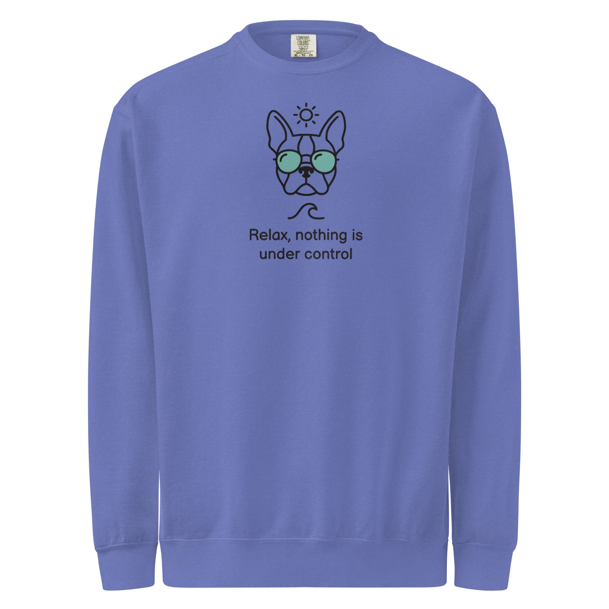 Relax, Nothing Is Under Control Boston Terrier Dog Unisex Garment-dyed Sweatshirt . Flo Blue
