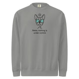 Relax, Nothing Is Under Control Boston Terrier Dog Unisex Garment-dyed Sweatshirt . Grey