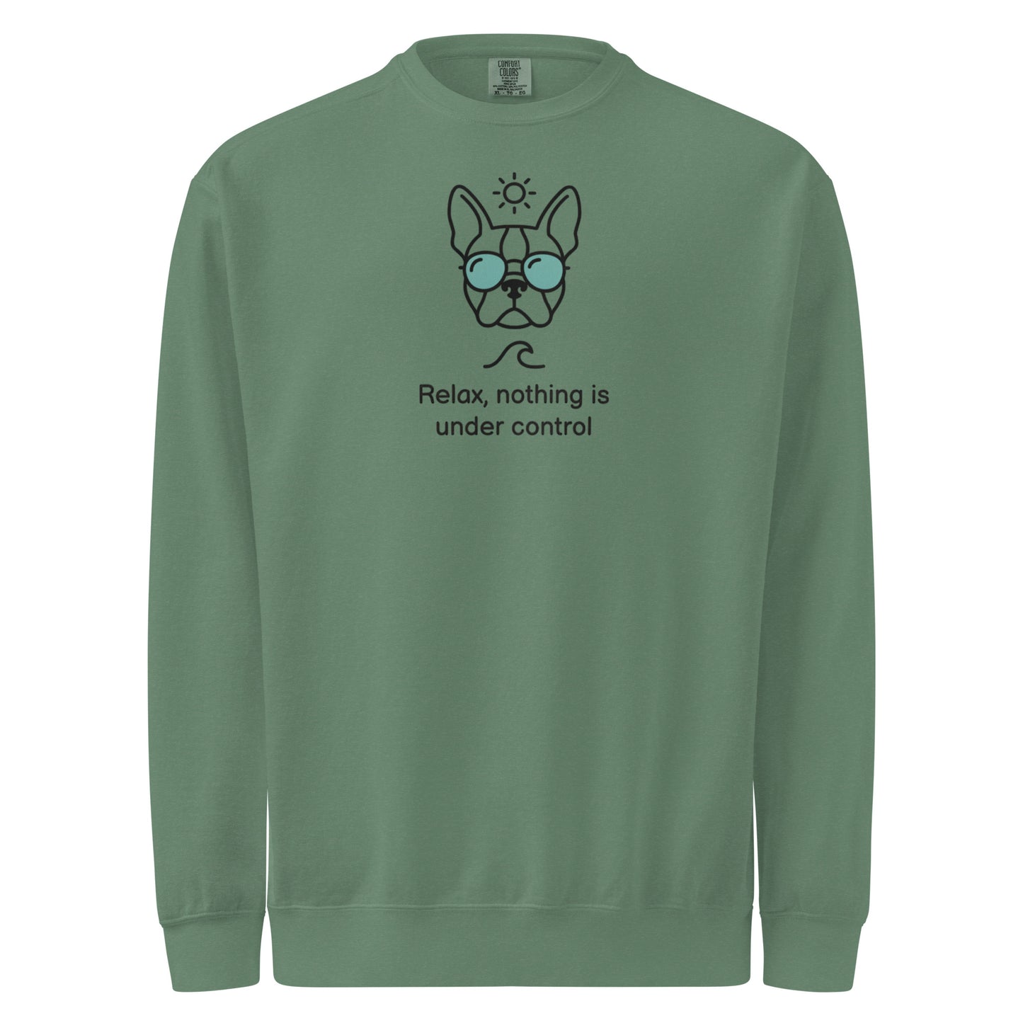 Relax, Nothing Is Under Control Boston Terrier Dog Unisex Garment-dyed Sweatshirt . Light Green