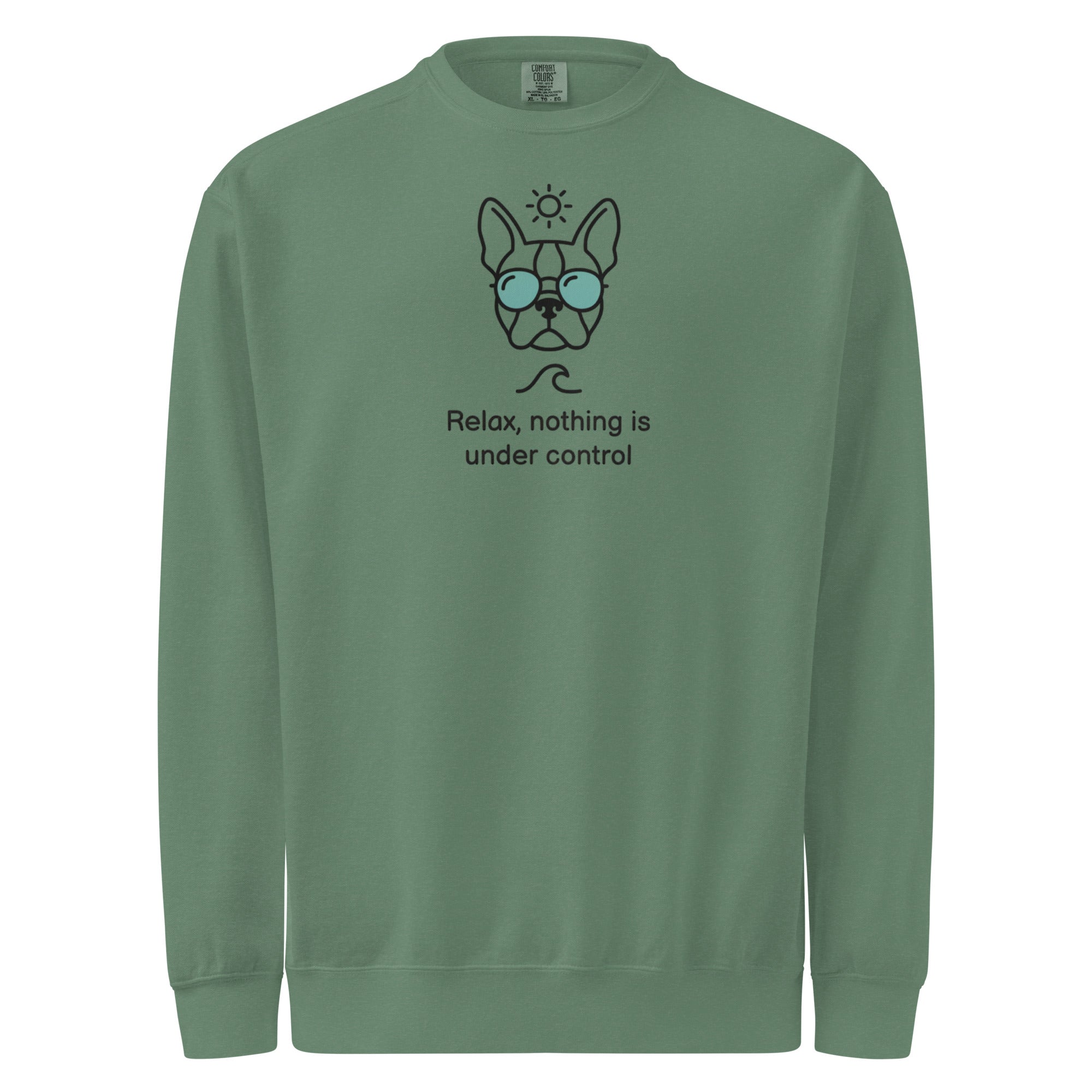 Relax, Nothing Is Under Control Boston Terrier Dog Unisex Garment-dyed Sweatshirt . Light Green