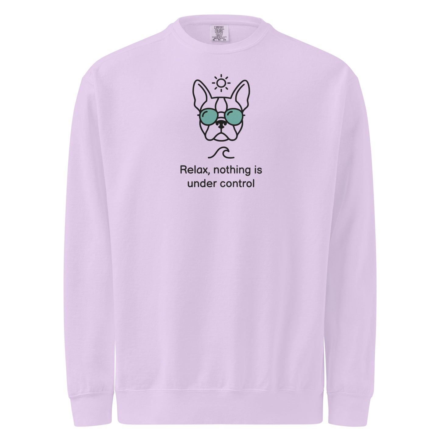 Relax, Nothing Is Under Control Boston Terrier Dog Unisex Garment-dyed Sweatshirt . Orchid