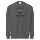 Relax, Nothing Is Under Control Boston Terrier Dog Unisex Garment-dyed Sweatshirt . Pepper