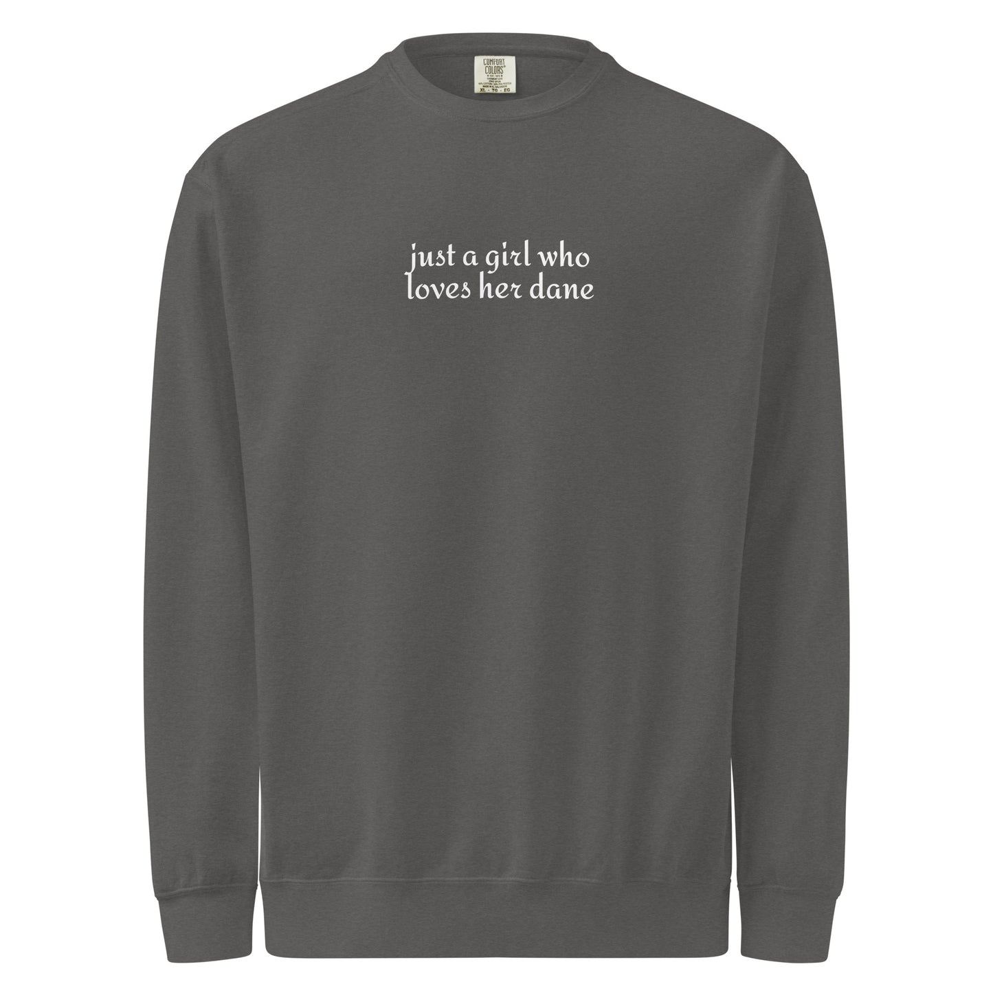 Just A Girl Who Loves Her Dane Garment-dyed Sweatshirt . Pepper