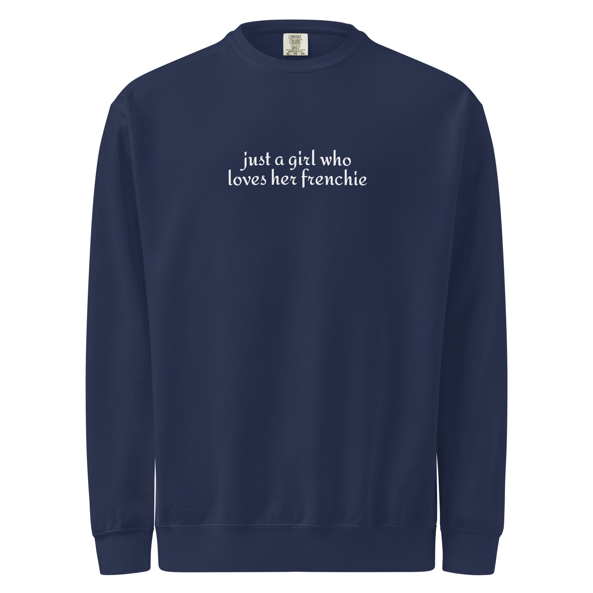 Just A Girl Who Loves Her FrenchieUnisex Garment-dyed Sweatshirt . True Navy