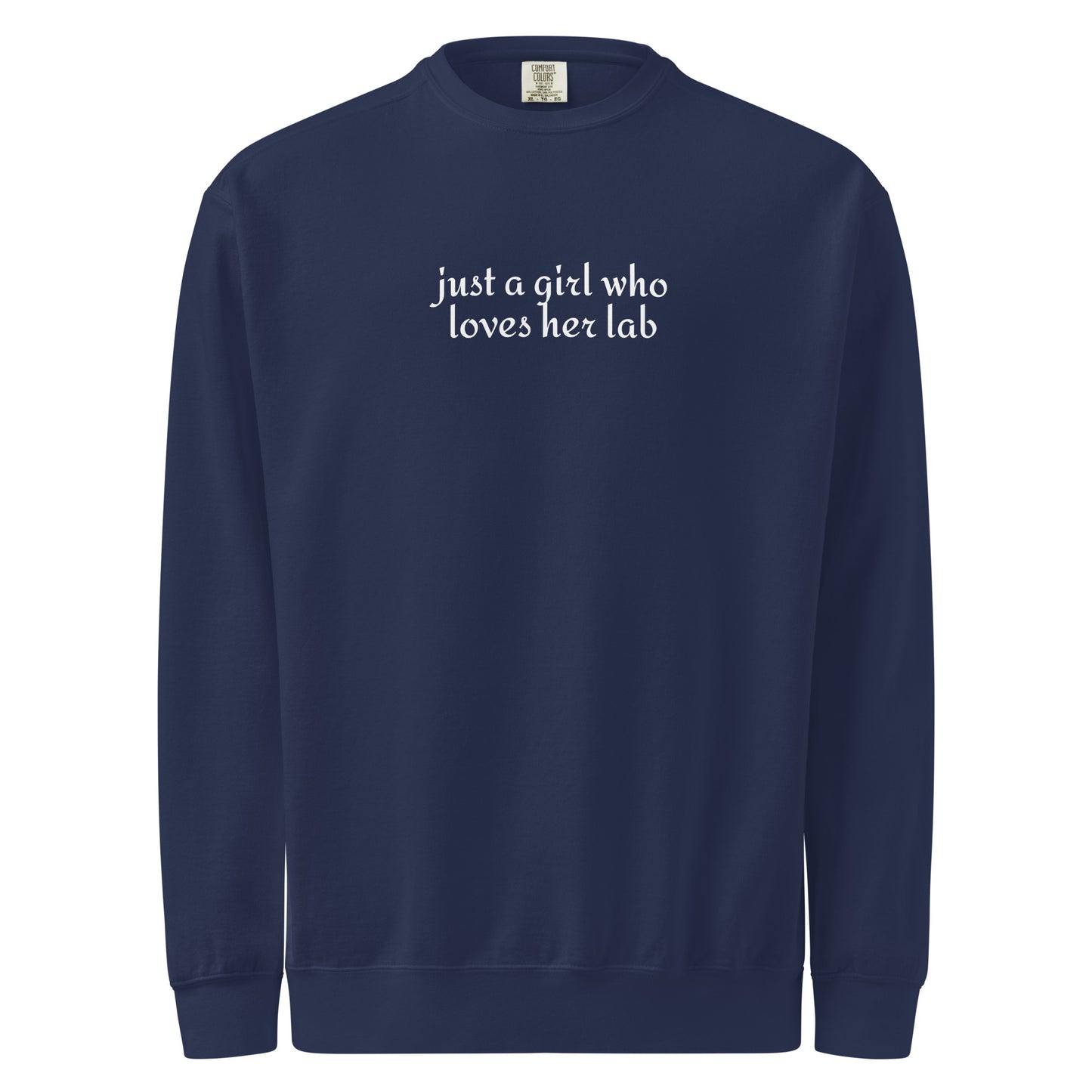 Just A Girl Who Loves Her Lab Garment-dyed Sweatshirt . True Navy