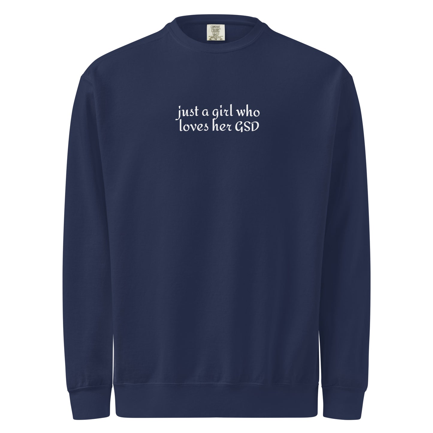 Just A Girl Who Loves Her German Shepherd GSD Garment-dyed Sweatshirt . True Navy