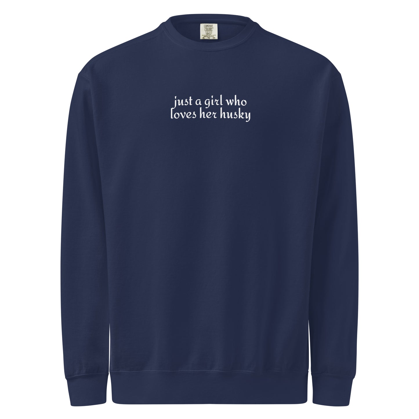 Just A Girl Who Loves Her Husky Garment-dyed Sweatshirt . True Navy