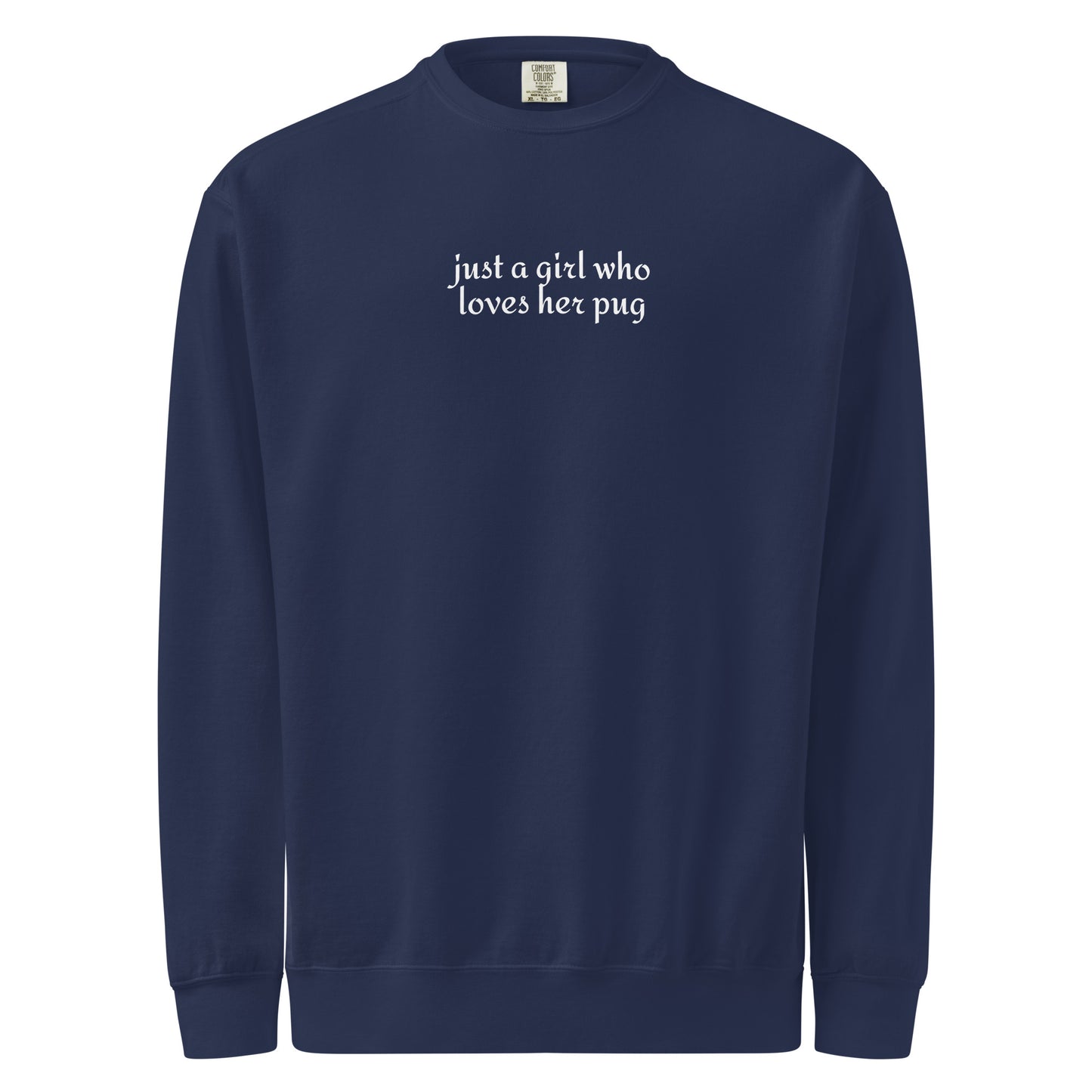 Just A Girl Who Loves Her Pug Garment-dyed Sweatshirt . True Navy