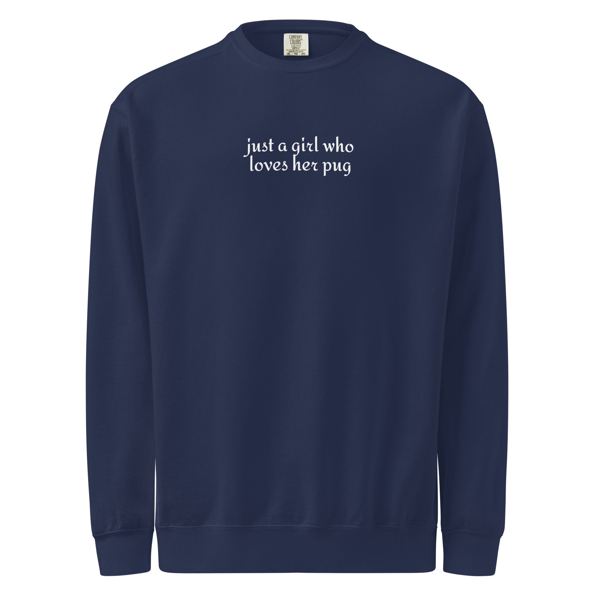 Just A Girl Who Loves Her Pug Garment-dyed Sweatshirt . True Navy